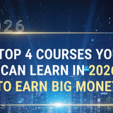 Top 4 Courses You Can Learn in 2026 to Earn Big Money